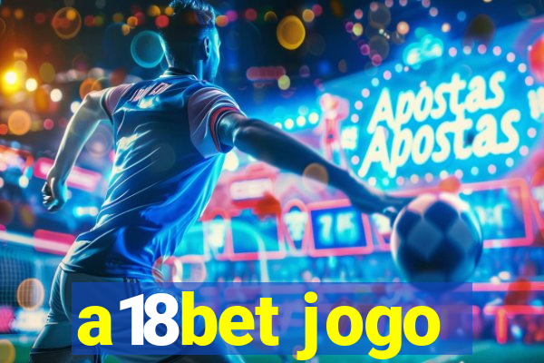 a18bet jogo